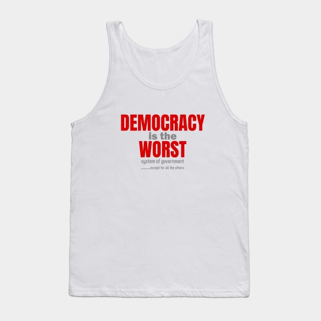 Democracy is the worst Tank Top by bluehair